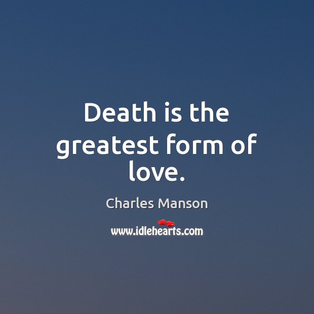 Death is the greatest form of love. Image
