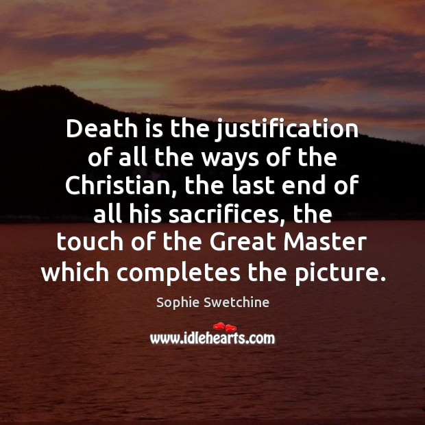 Death is the justification of all the ways of the Christian, the Sophie Swetchine Picture Quote