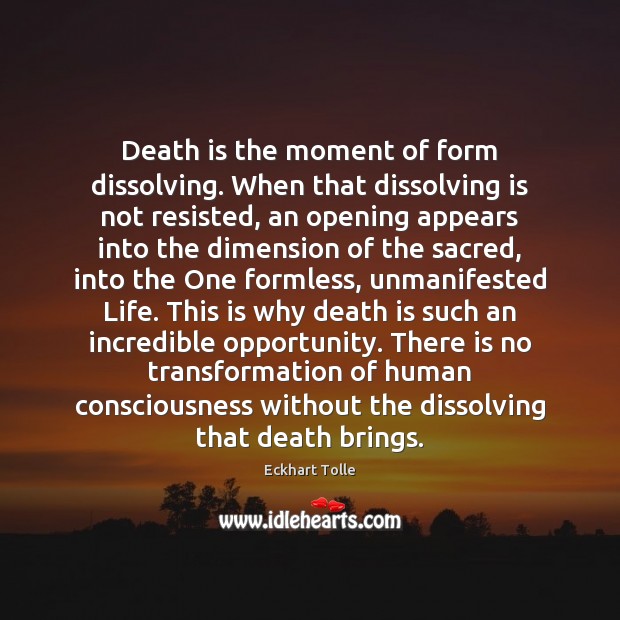 Death is the moment of form dissolving. When that dissolving is not Image
