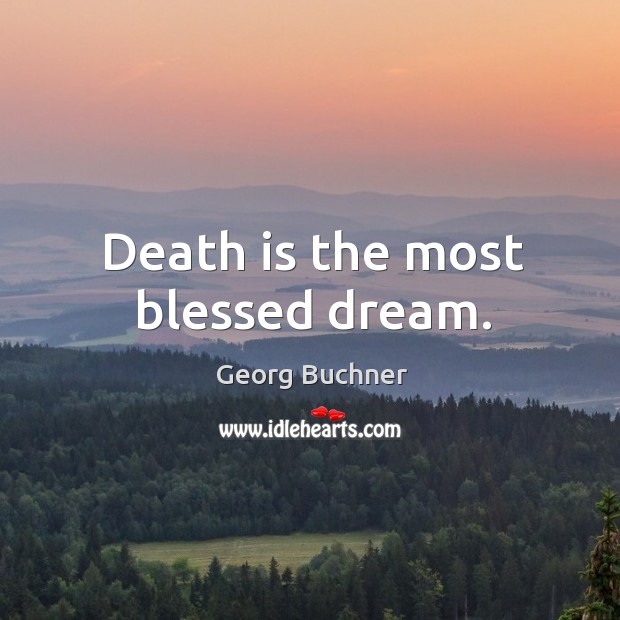 Death is the most blessed dream. Georg Buchner Picture Quote