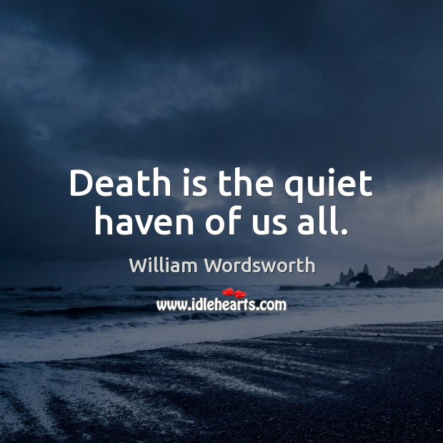 Death is the quiet haven of us all. Image