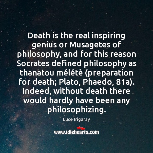 Death is the real inspiring genius or Musagetes of philosophy, and for Luce Irigaray Picture Quote