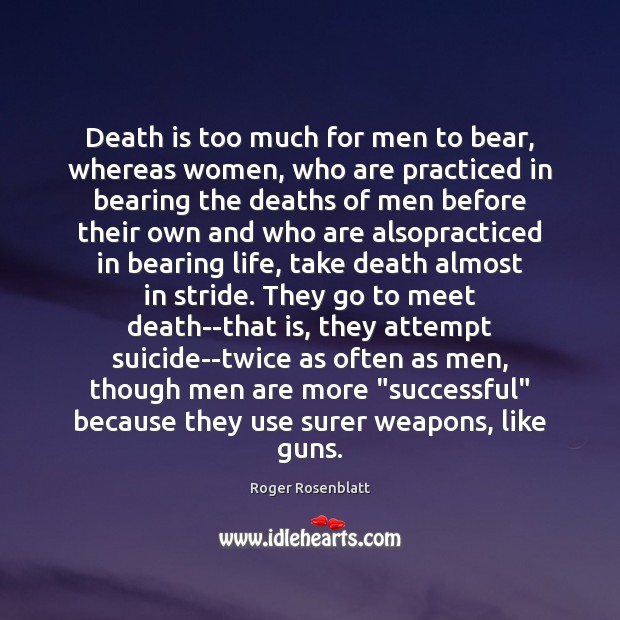 Death is too much for men to bear, whereas women, who are Death Quotes Image