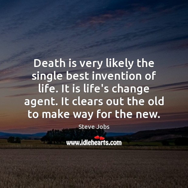 Death is very likely the single best invention of life. It is Image