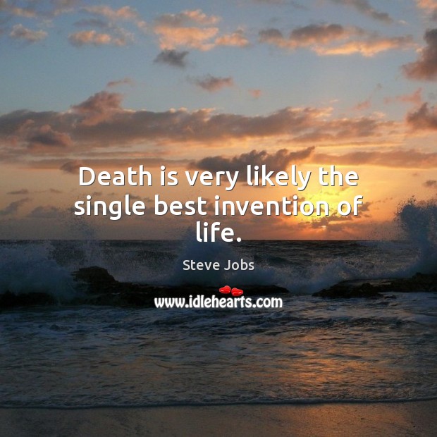 Death is very likely the single best invention of life. Image