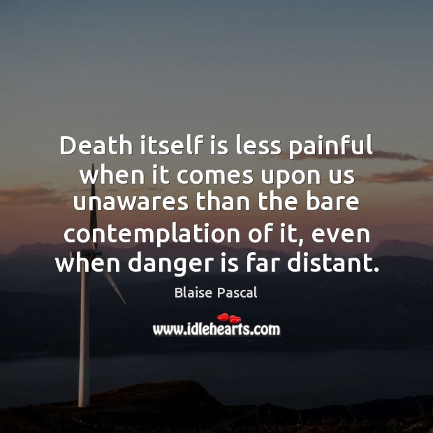 Death itself is less painful when it comes upon us unawares than Image