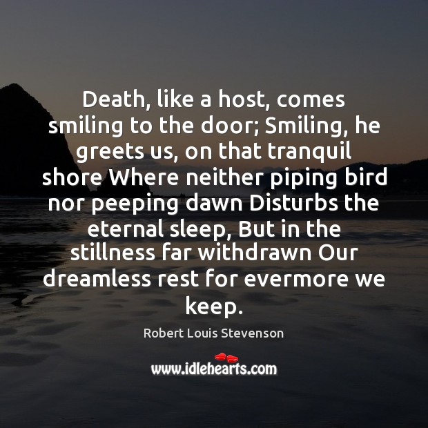 Death, like a host, comes smiling to the door; Smiling, he greets Robert Louis Stevenson Picture Quote