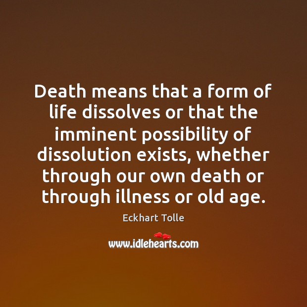 Death means that a form of life dissolves or that the imminent Eckhart Tolle Picture Quote
