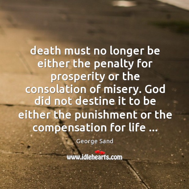 Death must no longer be either the penalty for prosperity or the George Sand Picture Quote