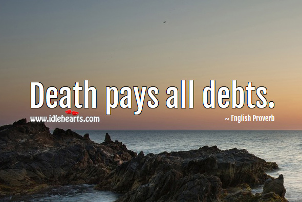 Death pays all debts. Image