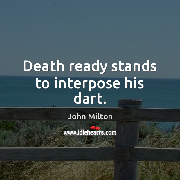 Death ready stands to interpose his dart. Image
