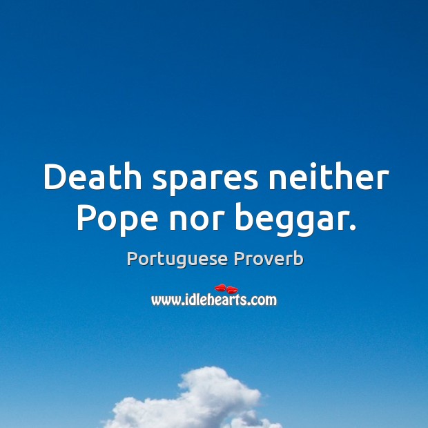 Death spares neither pope nor beggar. Portuguese Proverbs Image