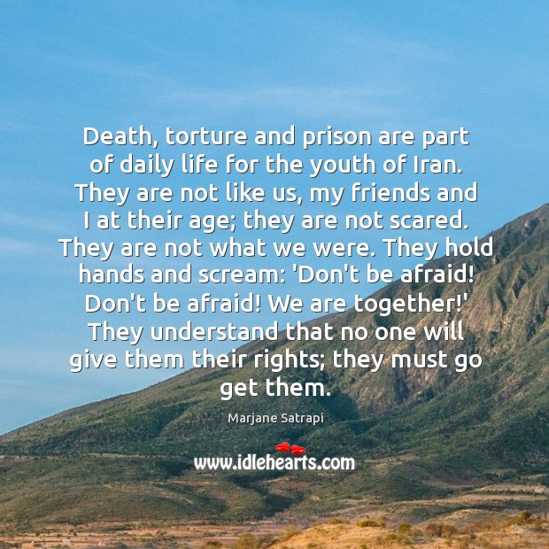 Death, torture and prison are part of daily life for the youth Marjane Satrapi Picture Quote
