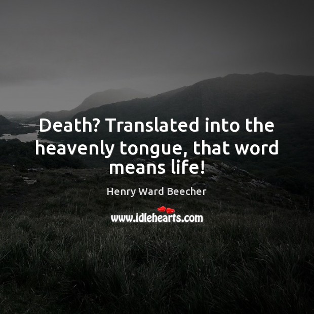 Death? Translated into the heavenly tongue, that word means life! Image