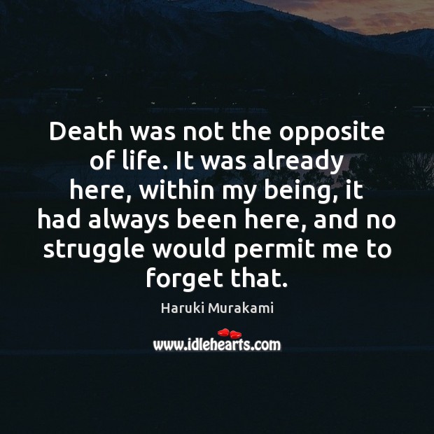 Death was not the opposite of life. It was already here, within Haruki Murakami Picture Quote