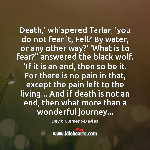Death,’ whispered Tarlar, ‘you do not fear it, Fell? By water, Death Quotes Image