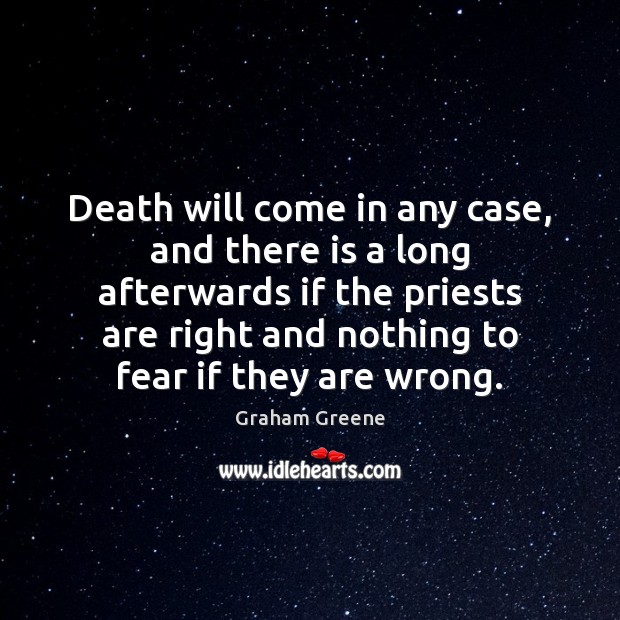 Death will come in any case, and there is a long afterwards Image