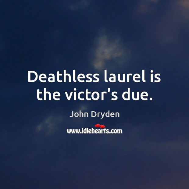 Deathless laurel is the victor’s due. Image
