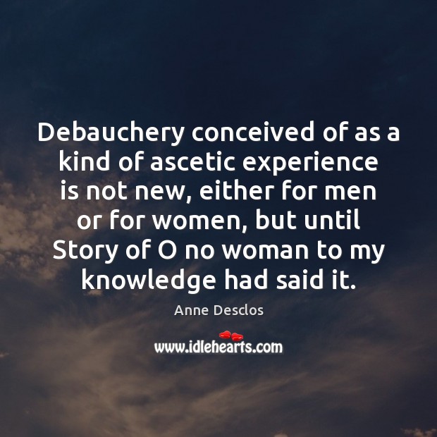 Debauchery conceived of as a kind of ascetic experience is not new, Experience Quotes Image