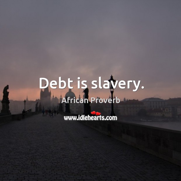 Debt is slavery. Debt Quotes Image