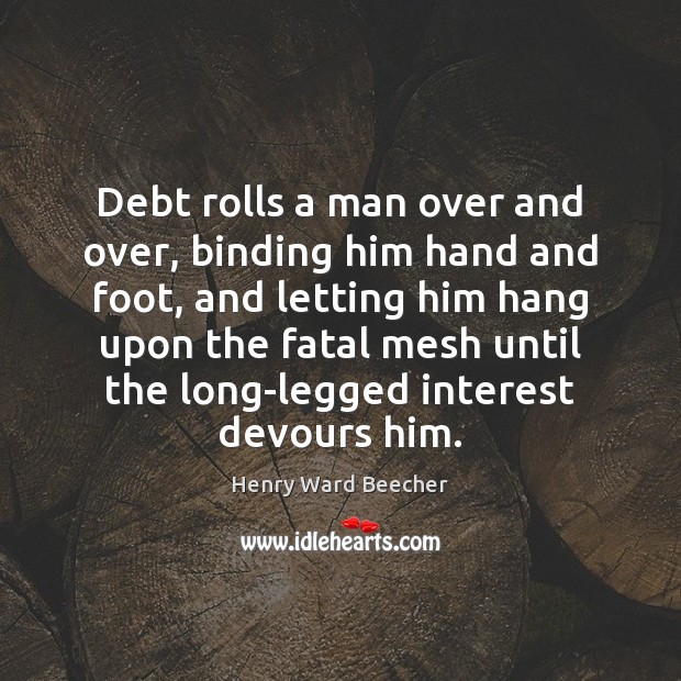 Debt rolls a man over and over, binding him hand and foot, Image