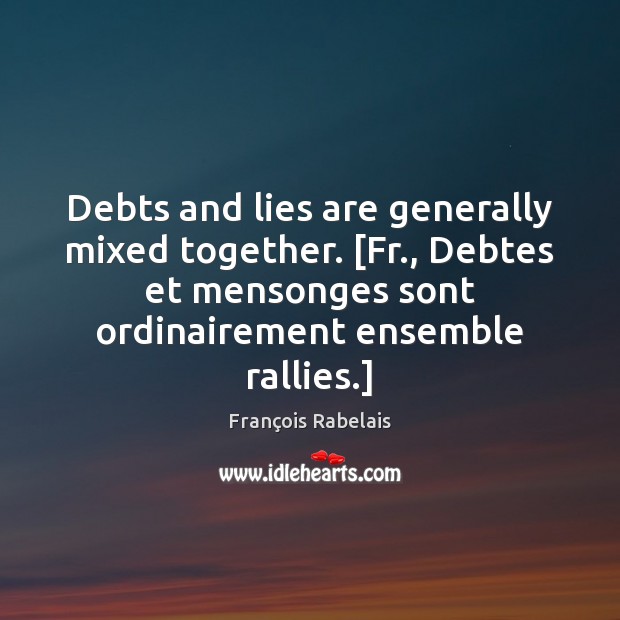Debts and lies are generally mixed together. [Fr., Debtes et mensonges sont Image