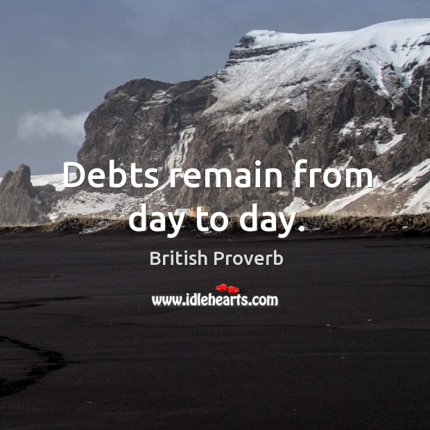 Debts remain from day to day. Image