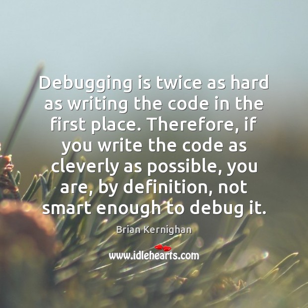 Debugging is twice as hard as writing the code in the first Image