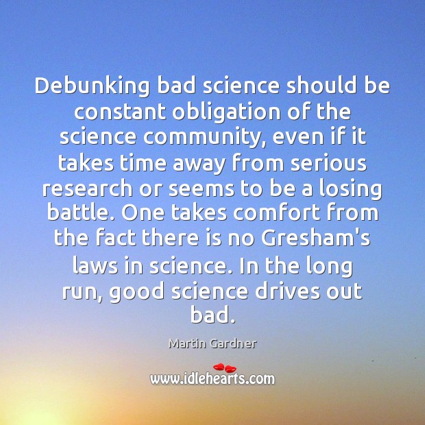 Debunking bad science should be constant obligation of the science community, even Martin Gardner Picture Quote