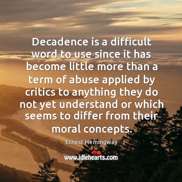 Decadence is a difficult word to use since it has become little Image