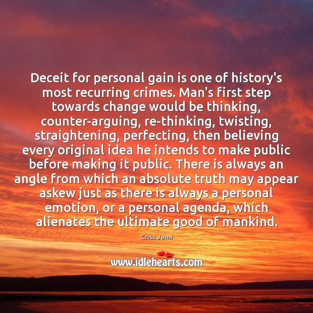 Deceit for personal gain is one of history’s most recurring crimes. Man’s Criss Jami Picture Quote