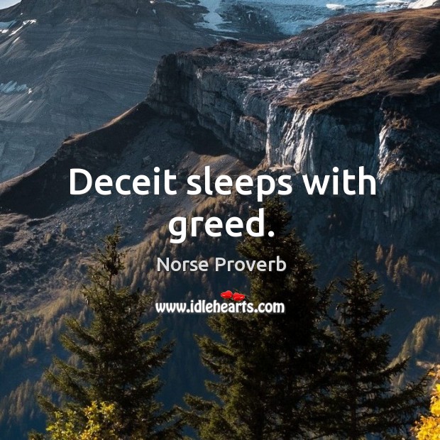 Deceit sleeps with greed. Norse Proverbs Image