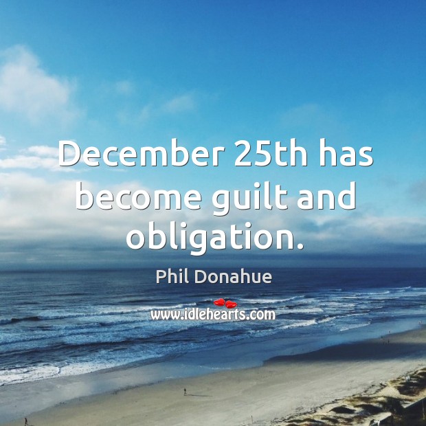 December 25th has become guilt and obligation. Image