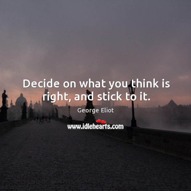 Decide on what you think is right, and stick to it. Image