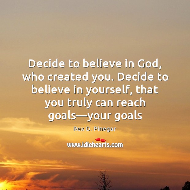Decide to believe in God, who created you. Decide to believe in Believe in Yourself Quotes Image