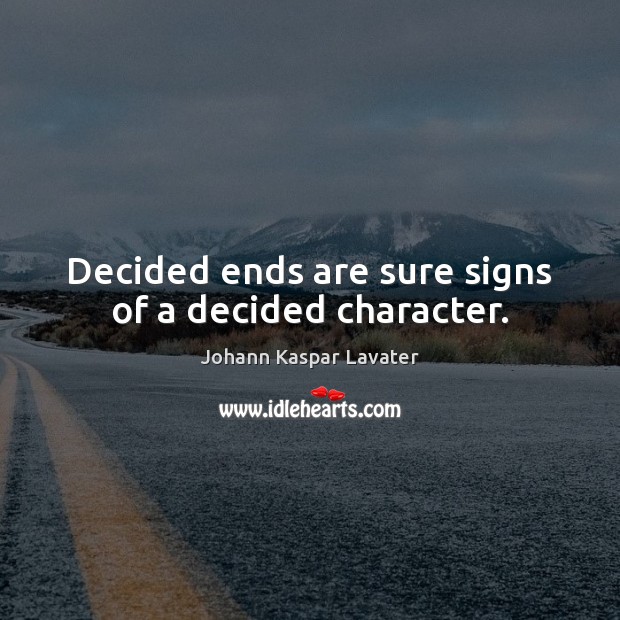 Decided ends are sure signs of a decided character. Image