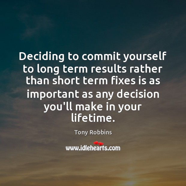 Deciding to commit yourself to long term results rather than short term Image