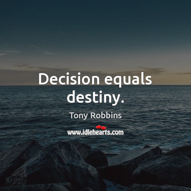 Decision equals destiny. Tony Robbins Picture Quote