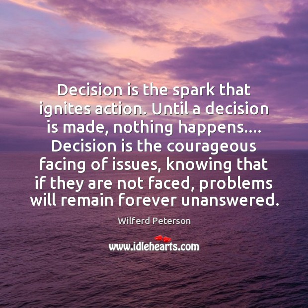 Decision is the spark that ignites action. Until a decision is made, Wilferd Peterson Picture Quote