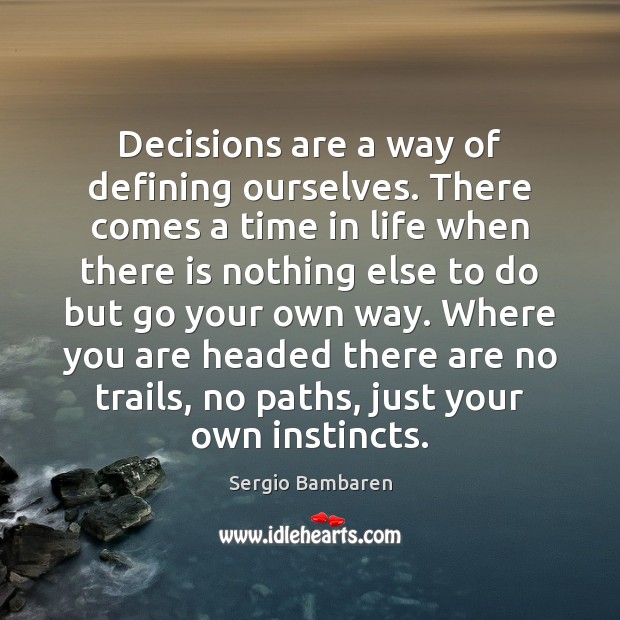 Decisions are a way of defining ourselves. There comes a time in Image