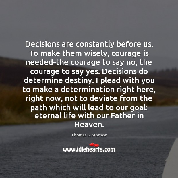 Decisions are constantly before us. To make them wisely, courage is needed-the Image