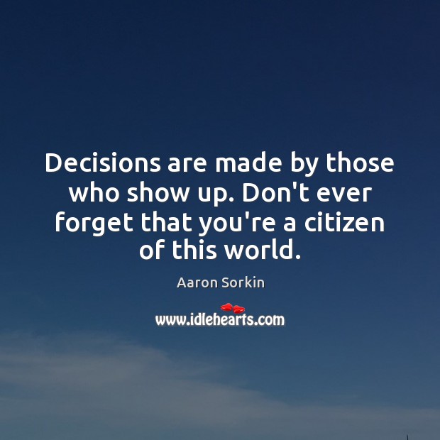 Decisions are made by those who show up. Don’t ever forget that Image