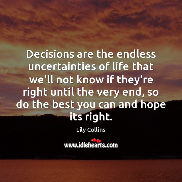 Decisions are the endless uncertainties of life that we’ll not know if Image