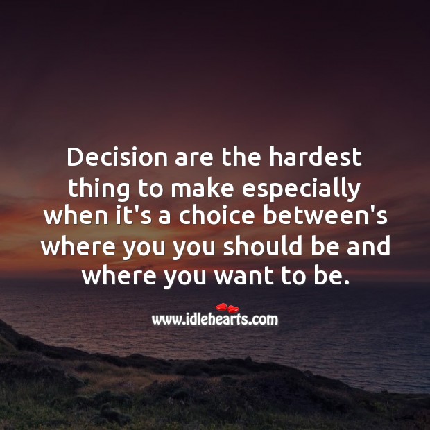 Decisions are the hardest thing to make Life Messages Image