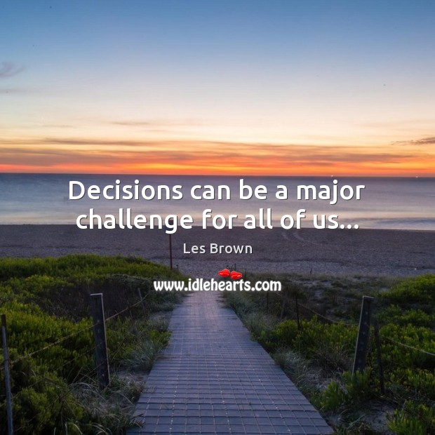 Decisions can be a major challenge for all of us… Image