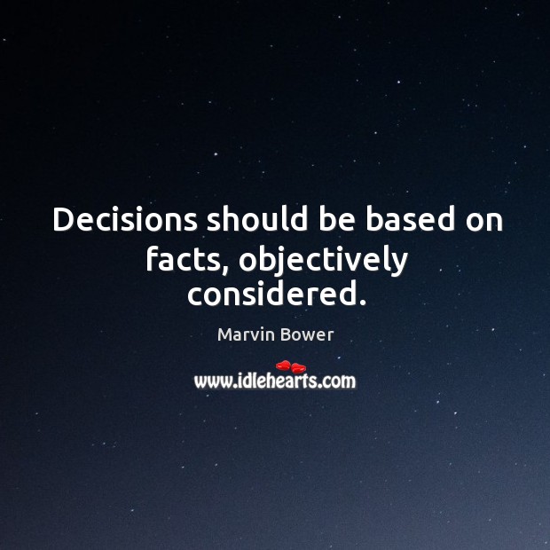 Decisions should be based on facts, objectively considered. Image