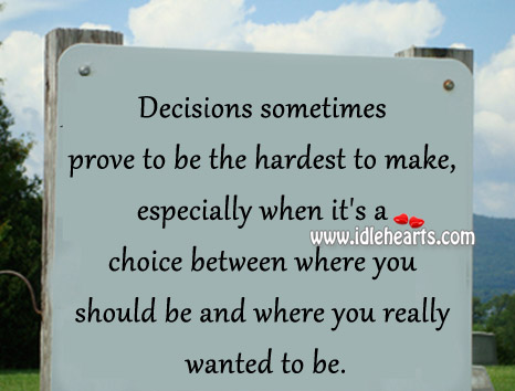 Decisions sometimes prove to be the hardest to make Image