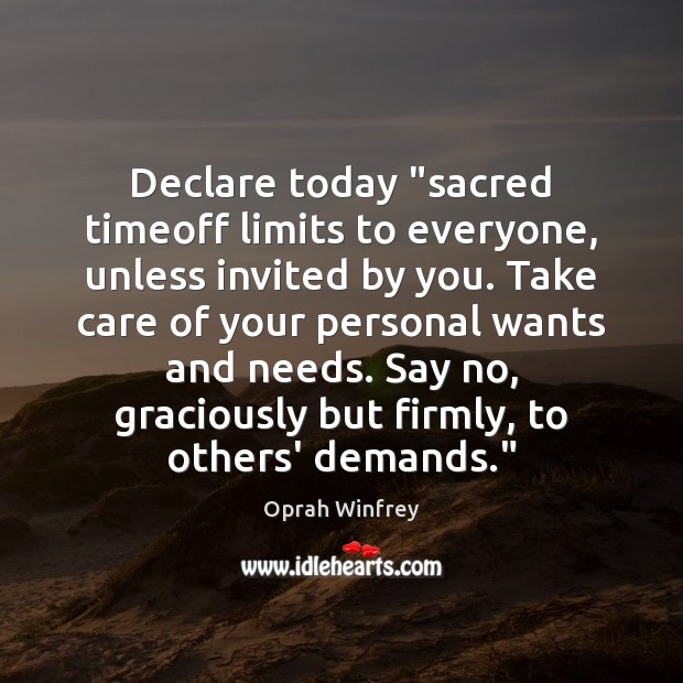 Declare today “sacred timeoff limits to everyone, unless invited by you. Take Image