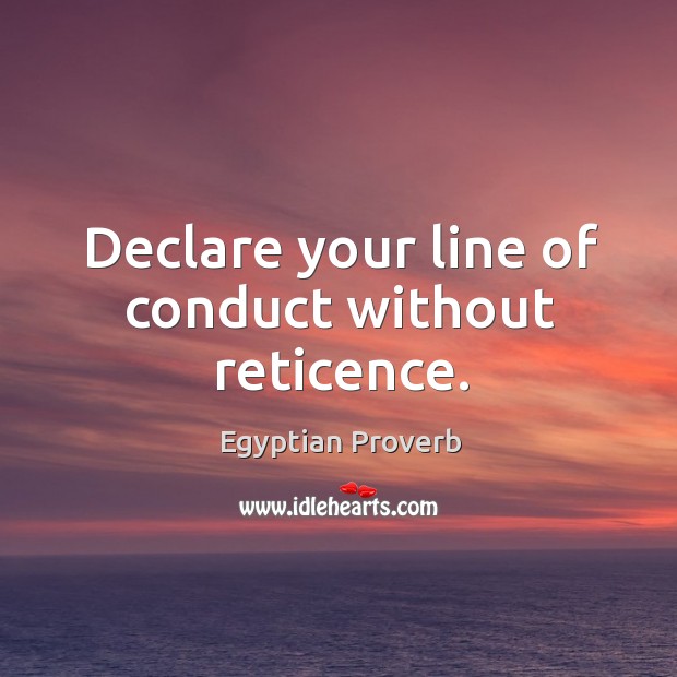 Declare your line of conduct without reticence. Egyptian Proverbs Image