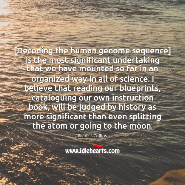 [Decoding the human genome sequence] is the most significant undertaking that we 